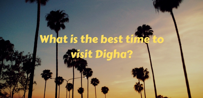 What is the best time to visit Digha?