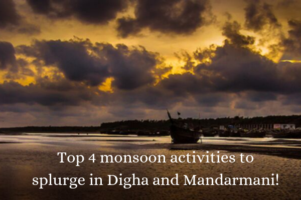 Top 4 monsoon activities to splurge in Digha and Mandarmani!