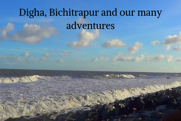 Digha, Bichitrapur and our many adventures
