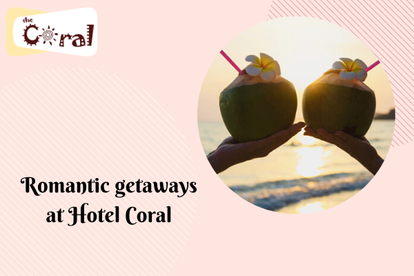 Romantic getaways at Hotel Coral