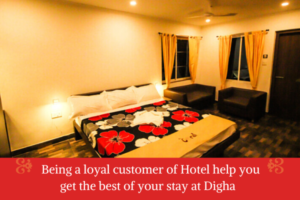 Being a loyal customer of Hotel help you get the best of your stay at Digha