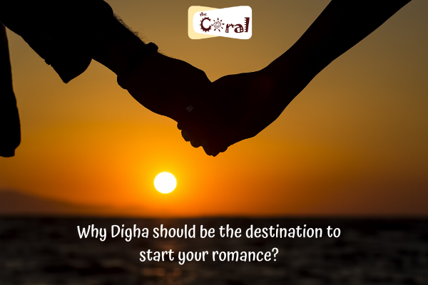 Why Digha should be the destination to start your romance?