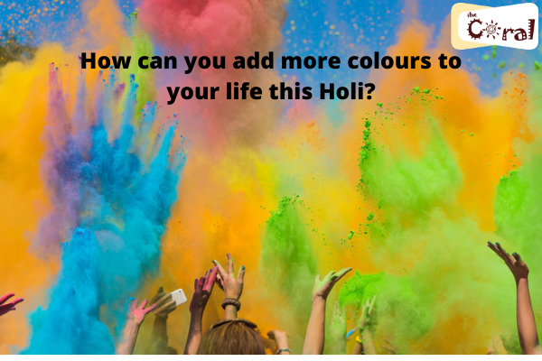 How can you add more colours to your life this Holi?