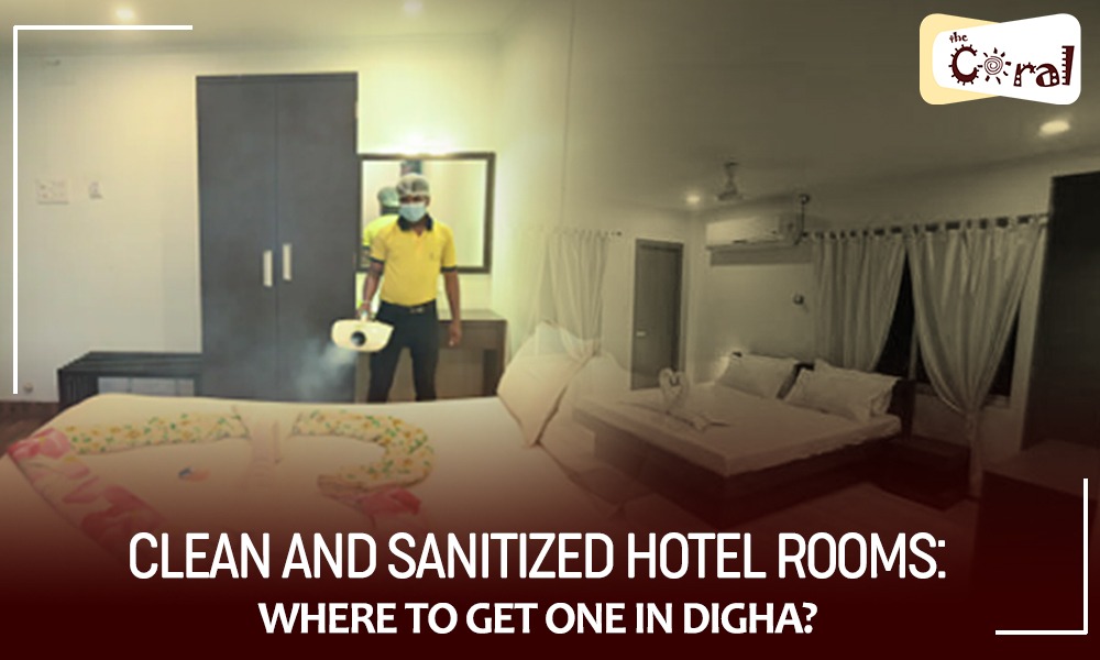 CLEAN AND SANITIZED HOTEL ROOMS: WHERE TO GET ONE IN DIGHA?